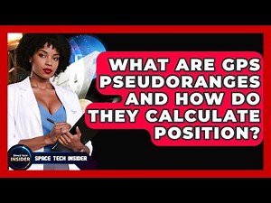 What Are GPS Pseudoranges And How Do They Calculate Position? - Space Tech Insider