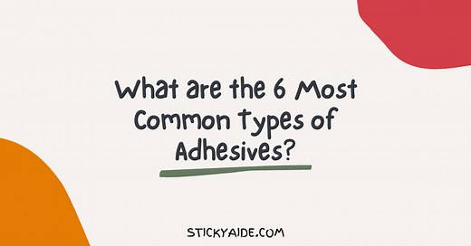 What Are The 6 Most Common Types of Adhesives? – Sticky Aide
