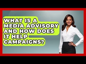 What Is A Media Advisory And How Does It Help Campaigns? - Your Campaign Coach