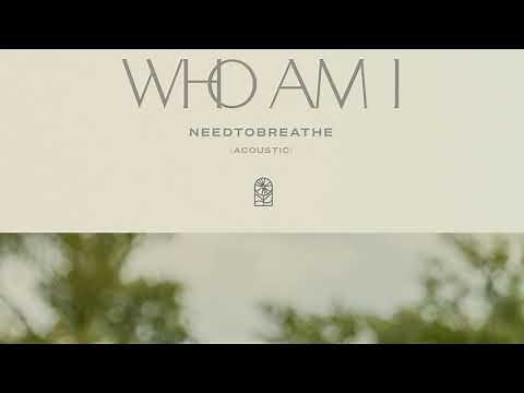 NEEDTOBREATHE - "Who Am I" (Acoustic)