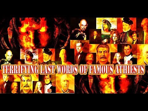 THE TERRIFYING LAST WORDS OF ATHEISTS