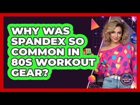 Why Was Spandex So Common In 80s Workout Gear?