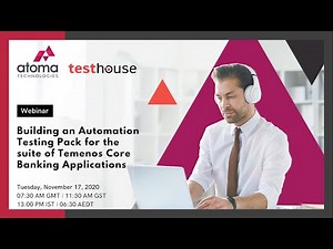 Building an Automation Testing Pack for the suite of Temenos Core Banking Application - Webinar