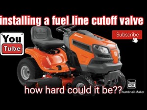 installing a fuel line cut off valve on my Husqvarna yth18542 mower.