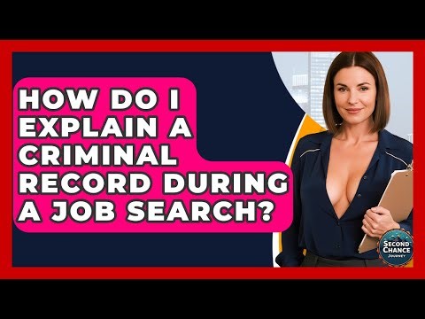 How Do I Explain A Criminal Record During A Job Search? - Second Chance Journey