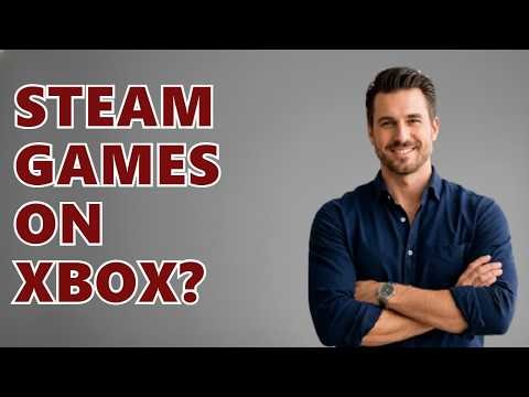 Can You Play Steam Games On Xbox?