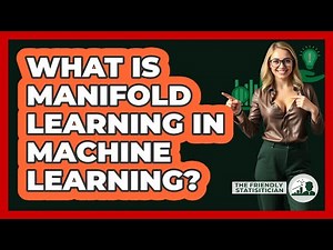 What Is Manifold Learning In Machine Learning? - The Friendly Statistician