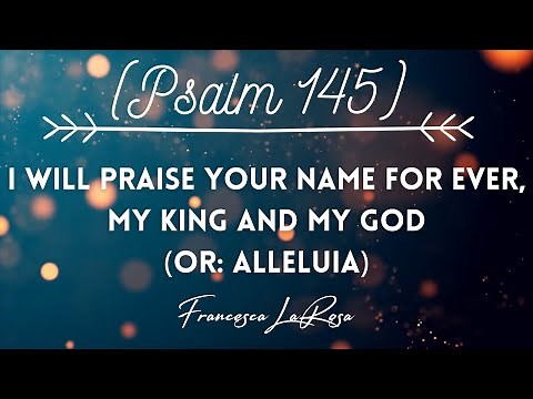 Psalm 145 - I Will Praise Your Name For Ever, My King and My God - Francesca LaRosa (Lyric Video)