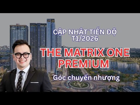 Cập nhật tiến độ The Matrix One GĐ2 - Thị trường chuyển nhượng chuẩn bị sôi động