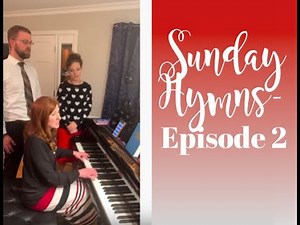 Sunday Hymns- Episode 2