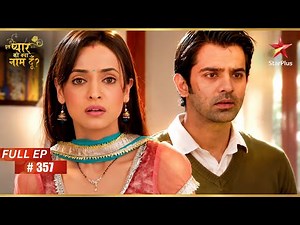 Trouble for Shyam | Full Ep. 357 | Iss Pyar Ko Kya Naam Doon?