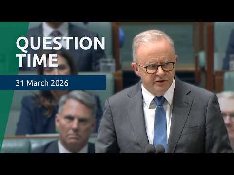 House Question Time - 31 March 2026