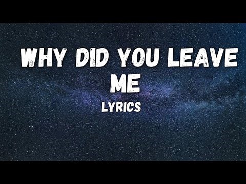 Why did You Leave Me Lyrics Video