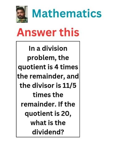 In a division problem, the quotient is 4 times the remainder, and the divisor is 11/5 times