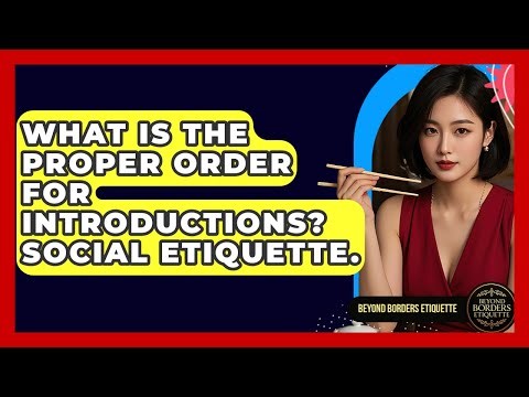 What Is The Proper Order For Introductions? Social Etiquette. - Beyond Borders Etiquette