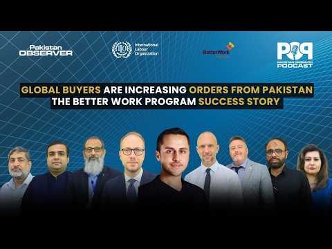 Global Buyers Are Increasing Orders From Pakistan: The Better Work Program Success Story | POP # 33