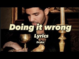 Doing it Wrong (Lyrics) -Drake