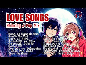 [1 Hour] The 17 Most Romantic Japanese Love Songs | J-Pop 夜のリラックスタイムに聴く選曲
