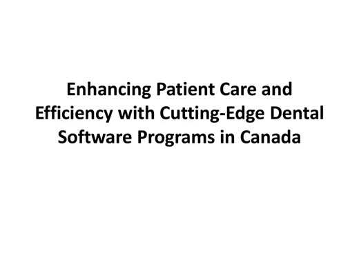 Enhancing Patient Care and Efficiency with Cutting-Edge Dental Software Programs in Canada