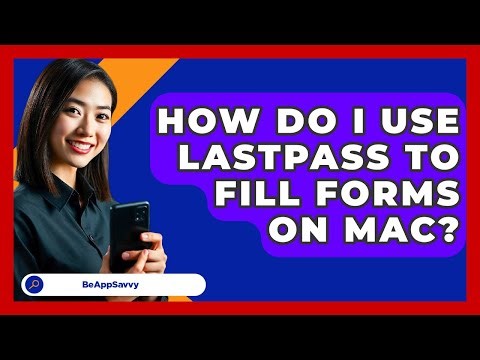 How Do I Use LastPass To Fill Forms On Mac? - Be App Savvy