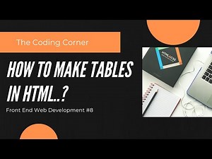 How to make tables in HTML? | rowspan and colspan in HTML explained | Front End Web Development #8