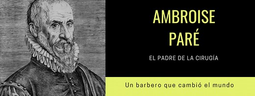 Ambroise Paré – El padre de la cirugía