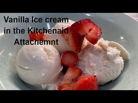Vanilla Ice Cream Made with the Kitchenaid Attachment