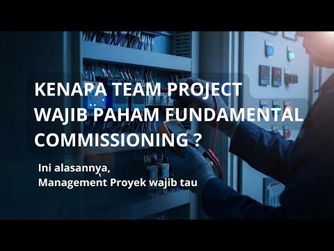 Kenapa semua team project wajib paham Fundamental Commissioning?, ini alasannya!