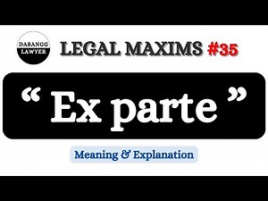 Ex parte - Proceedings in the absence of the other party | Meaning & Explanation of Ex Parte | Maxim