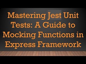 Mastering Jest Unit Tests: A Guide to Mocking Functions in Express Framework