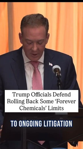 Trump Officials Defend Rolling Back Some ‘Forever Chemical’ Limits