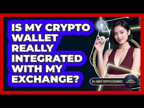 Is My Crypto Wallet Really Integrated With My Exchange?