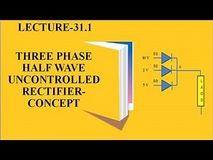 Lecture 31.1| 3 phase Half wave uncontrolled rectifier with rl load| 3 Phase diode rectifier |