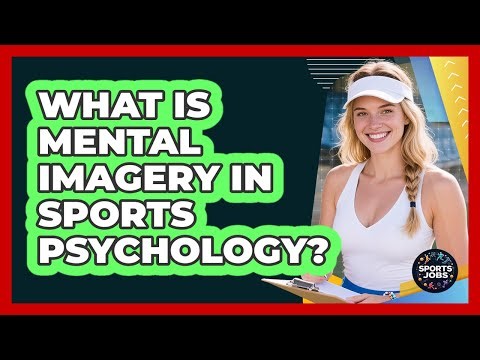 What Is Mental Imagery In Sports Psychology?