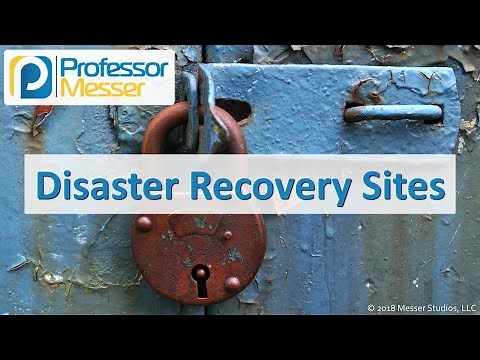 Disaster Recovery Sites - CompTIA Security+ SY0-501 - 5.6