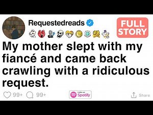 My mother slept with my fiancé and came back crawling with a ridiculous request. [FULL STORY]