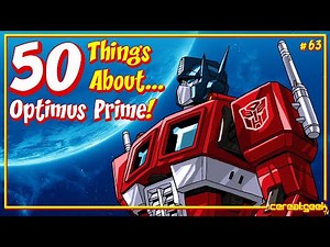 TRANSFORMERS / 50 Things About...Optimus Prime!
