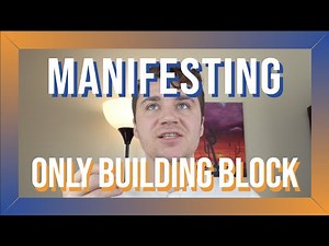 Manifesting: Single Most Important MAIN Building Block