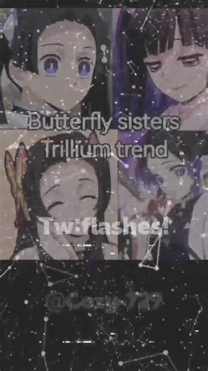 Trillium trend: butterfly sisters (ik im late) READ PINNED TW:flashes #demonslayer #butterfly #edit