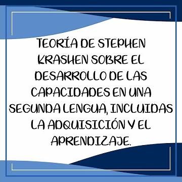 Teoría De Stephen Krashen Sobre El Desarrollo De Las Capacidades En Una Segunda Lengua.
