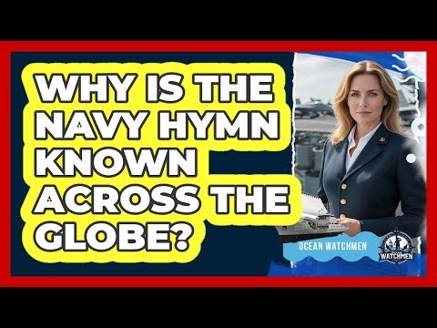 Why Is The Navy Hymn Known Across The Globe? - Ocean Watchmen