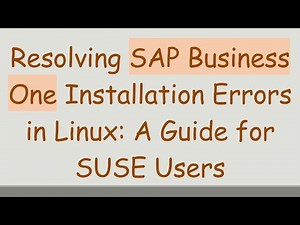 Resolving SAP Business One Installation Errors in Linux: A Guide for SUSE Users