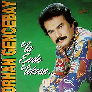 Orhan Gencebay - Ya Evde Yoksan...