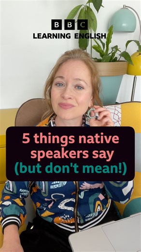 169K views · 2.1K reactions |  Here is Sian (and other Sian) with five things that native speakers often say, but don’t really mean!  Which is your favourite? Have you ever said any of these? #learnenglish #speakenglish #vocabulary #bbclearningenglish #britishenglish #informalenglish #naturalenglish #nativespeakerenglish #conversationskills #Englishconversation #ELT #ef | BBC Learning English | Facebook