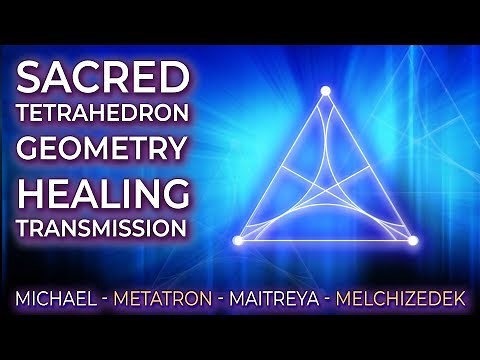 SACRED TETRAHEDRON GEOMETRY HEALING! ~ Archangels Michael & Metatron + Lord Maitreya & Melchizedek