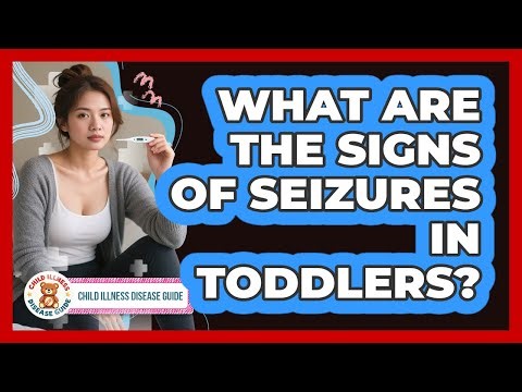 What Are the Signs of Seizures in Toddlers?