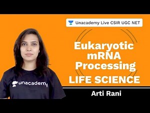 Eukaryotic mRNA processing | Life Science | Unacademy Live CSIR UGC NET | Arti Rani