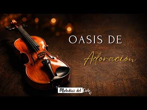 🎻 Oasis de Adoración | Violín Instrumental - MIX de las MEJORES alabanzas para ORAR 🙏🏻