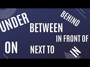 BETWEEN, NEXT TO, IN FRONT OF, BEHIND, IN, ON, UNDER