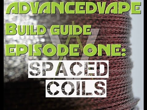 AdvancedVape Build Guide Episode One: 316L Stainless Steel Spaced Coils